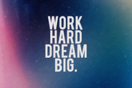 Work hard dream big