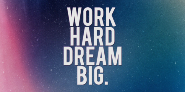 Work hard dream big